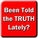 Been Told The TRUTH Lately?
